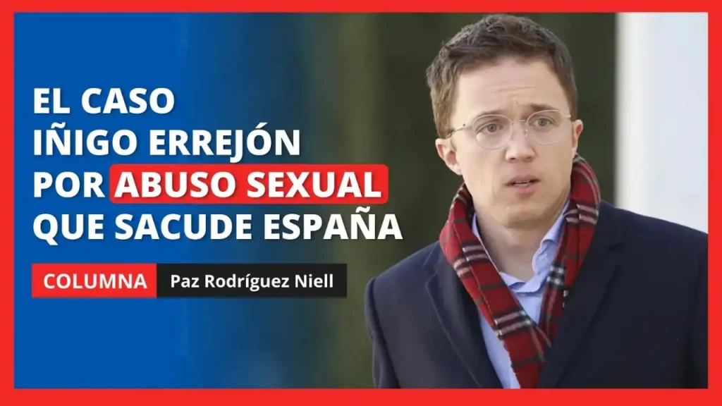 El Caso Errejón: Implicaciones Legales y Sociales de las Acusaciones de Abuso Sexual